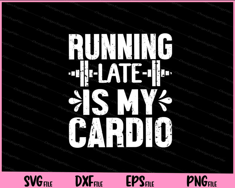 Running Late is my Cardio svg