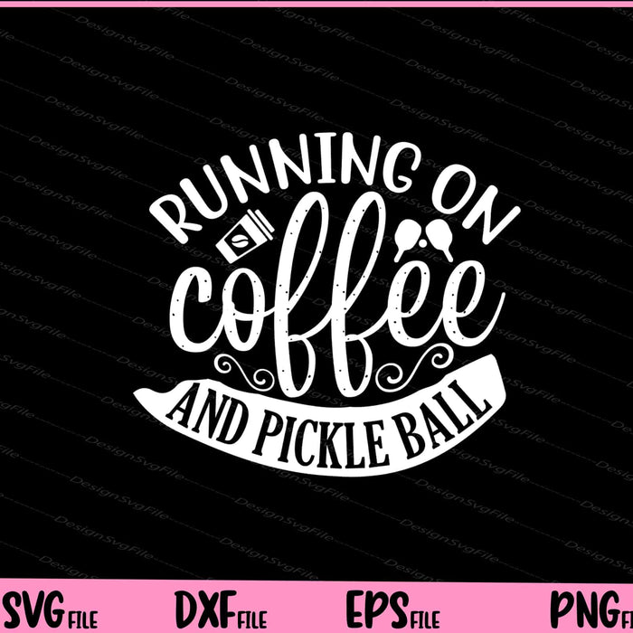 Running On Coffee & Pickle Ball Svg Cutting Printable Files  - Premium Cutting Files in SVG, PNG & EPS Formats - Premium SVG Cutting Files for Crafts