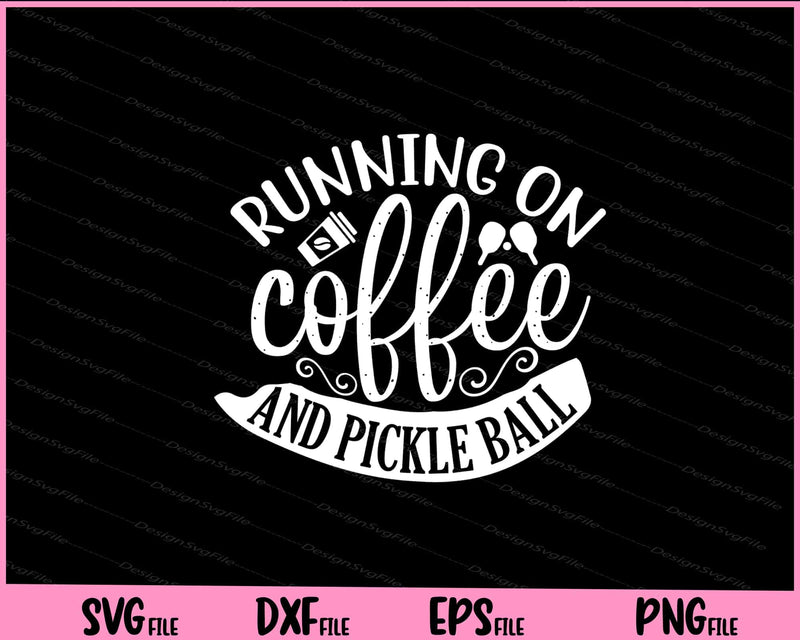 Running On Coffee & Pickle Ball Svg Cutting Printable Files  - Premium Cutting Files in SVG, PNG & EPS Formats - Premium SVG Cutting Files for Crafts