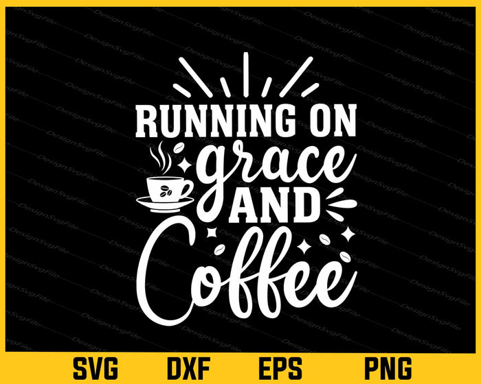 Running On Grace And Coffee Svg Cutting Printable File  - Premium Cutting Files in SVG, PNG & EPS Formats - Premium SVG Cutting Files for Crafts