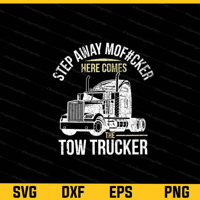 Step Away Mof#cker Here Comes The Tow Trucker Svg Cutting Printable File  - Premium Cutting Files in SVG, PNG & EPS Formats - Premium SVG Cutting Files for Crafts