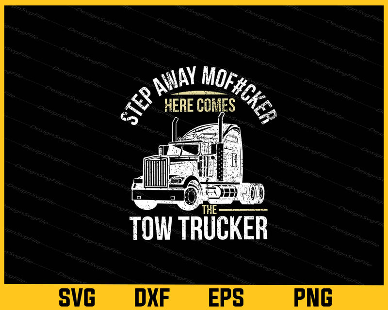 Step Away Mof#cker Here Comes The Tow Trucker Svg Cutting Printable File  - Premium Cutting Files in SVG, PNG & EPS Formats - Premium SVG Cutting Files for Crafts