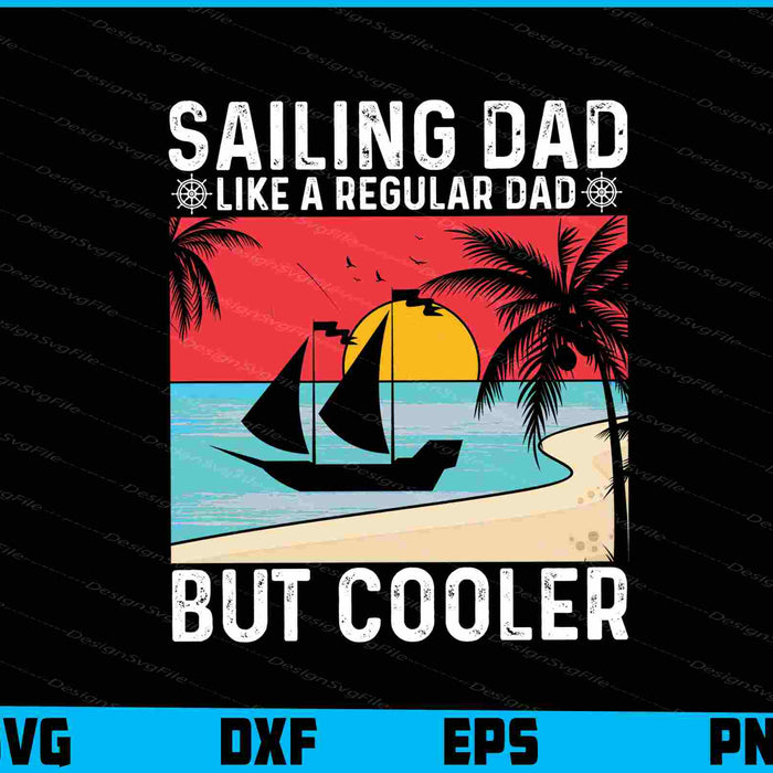Sailing Dad Like A Regular Dad But Cooler