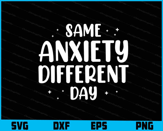 Same Anxiety Different Day SVG