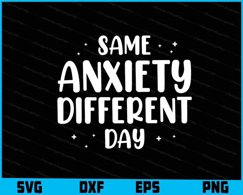 Same Anxiety Different Day SVG