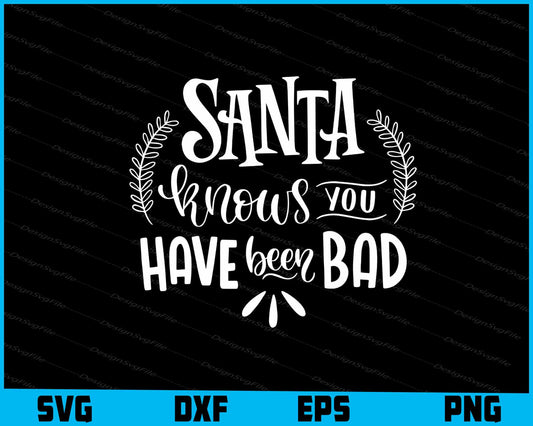 Santa Knows You've Been A Bad Holiday Christmas Svg Dxf Png Design File  - Premium Cutting Files in SVG, PNG & EPS Formats - Premium SVG Cutting Files for Crafts