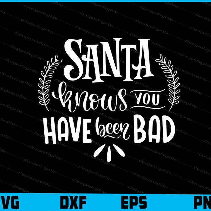 Santa Knows You've Been A Bad Holiday Christmas Svg Dxf Png Design File  - Premium Cutting Files in SVG, PNG & EPS Formats - Premium SVG Cutting Files for Crafts