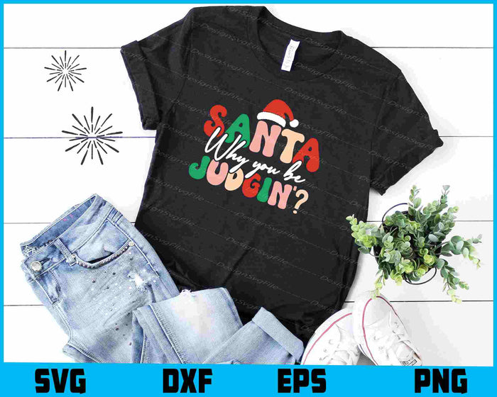 Santa Why You Be Judgin Christmas SVG