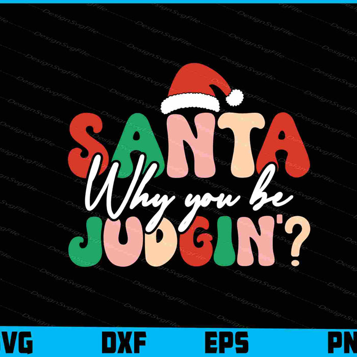 Santa Why You Be Judgin Christmas SVG