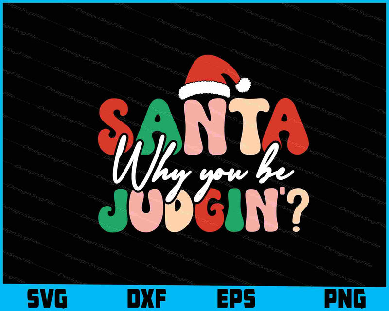 Santa Why You Be Judgin Christmas SVG