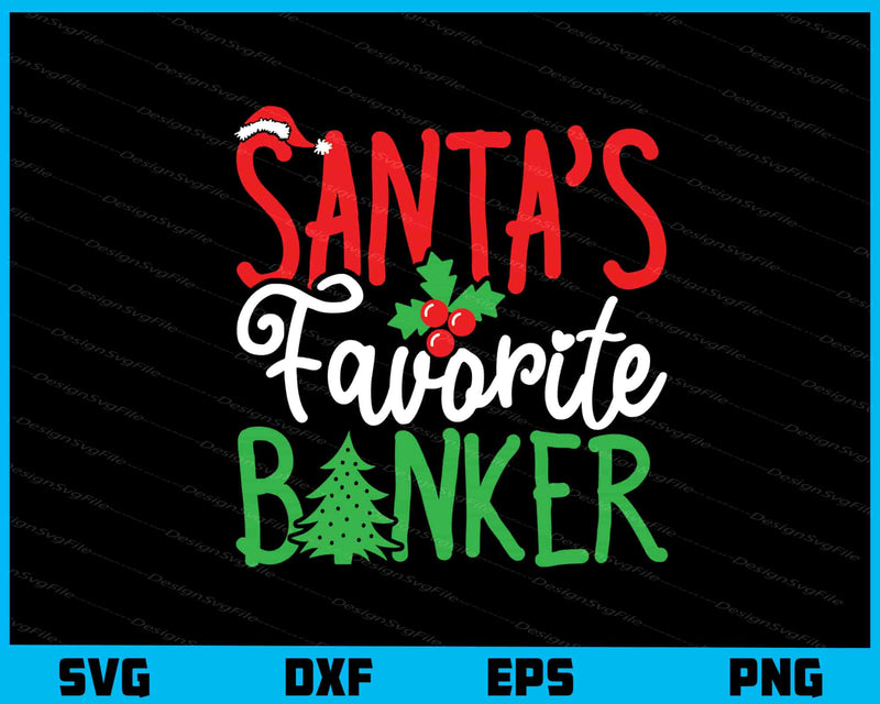 Santa’s Favorite Banker Christmas Svg Cutting Printable File  - Premium Cutting Files in SVG, PNG & EPS Formats - Premium SVG Cutting Files for Crafts