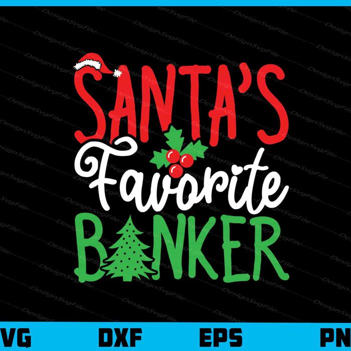 Santa’s Favorite Banker Christmas Svg Cutting Printable File  - Premium Cutting Files in SVG, PNG & EPS Formats - Premium SVG Cutting Files for Crafts