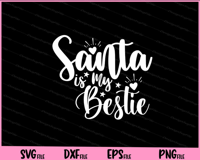 Santa is My Bestie Svg Cutting Printable Files  - Premium Cutting Files in SVG, PNG & EPS Formats - Premium SVG Cutting Files for Crafts