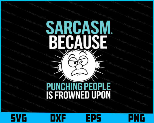 Sarcasm. Because Punching People is Frowned