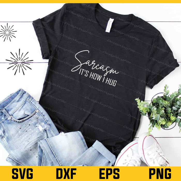 Sarcasm It's How I Hug Svg Cutting Printable File  - Premium Cutting Files in SVG, PNG & EPS Formats - Premium SVG Cutting Files for Crafts