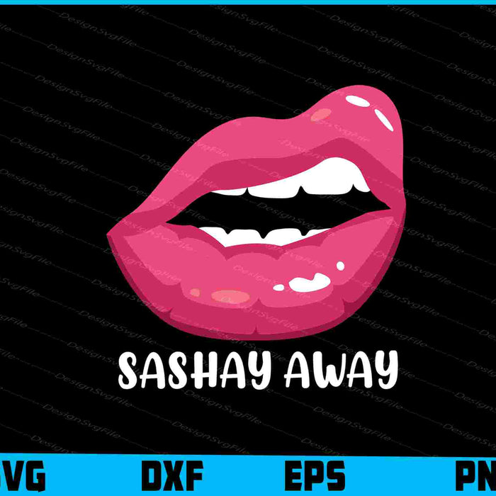 Sashay Away Funny Lips SVG PNG Printable File  - Premium Cutting Files in SVG, PNG & EPS Formats - Premium SVG Cutting Files for Crafts