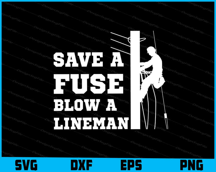 Save A Fuse Blow A Lineman SVG, Line Man Shirt