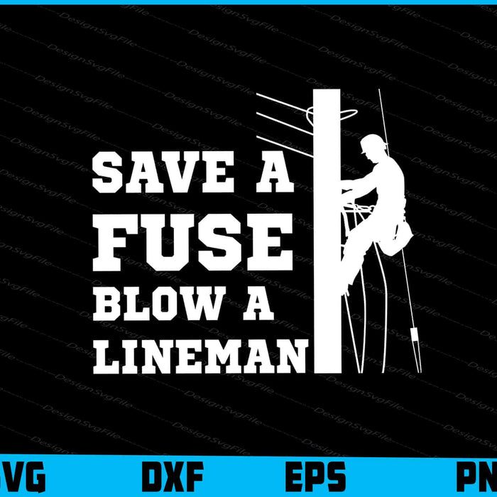Save A Fuse Blow A Lineman SVG, Line Man Shirt