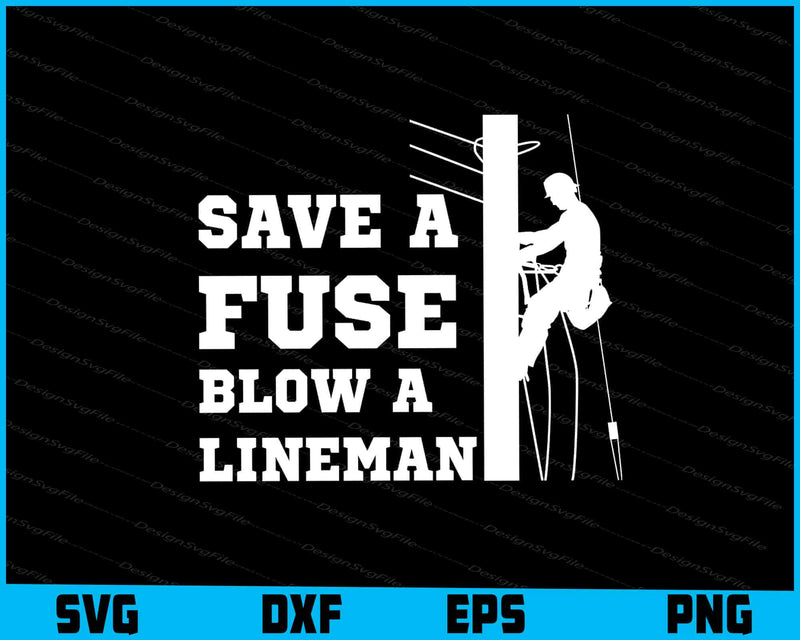 Save A Fuse Blow A Lineman SVG, Line Man Shirt
