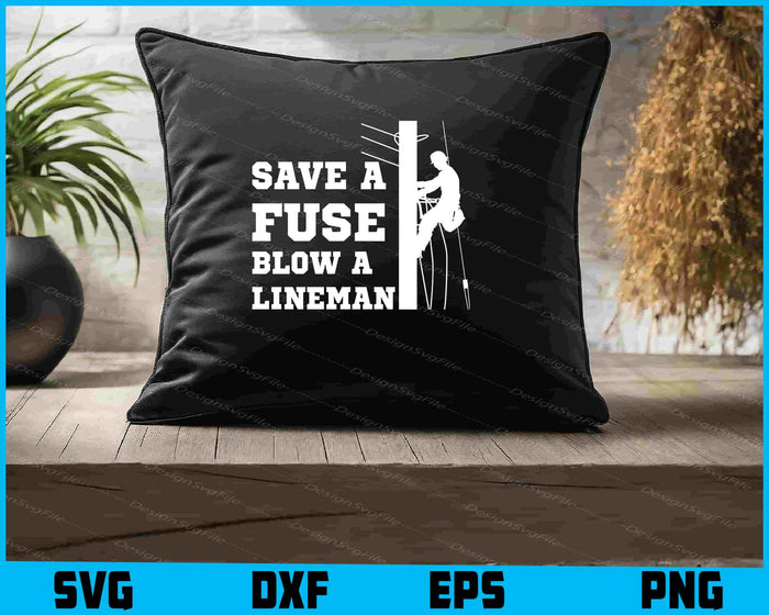 Save A Fuse Blow A Lineman SVG, Line Man Shirt