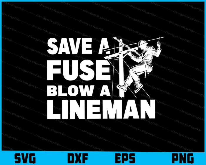 Save A Fuse, Blow A Lineman SVG, Lineman Shirt