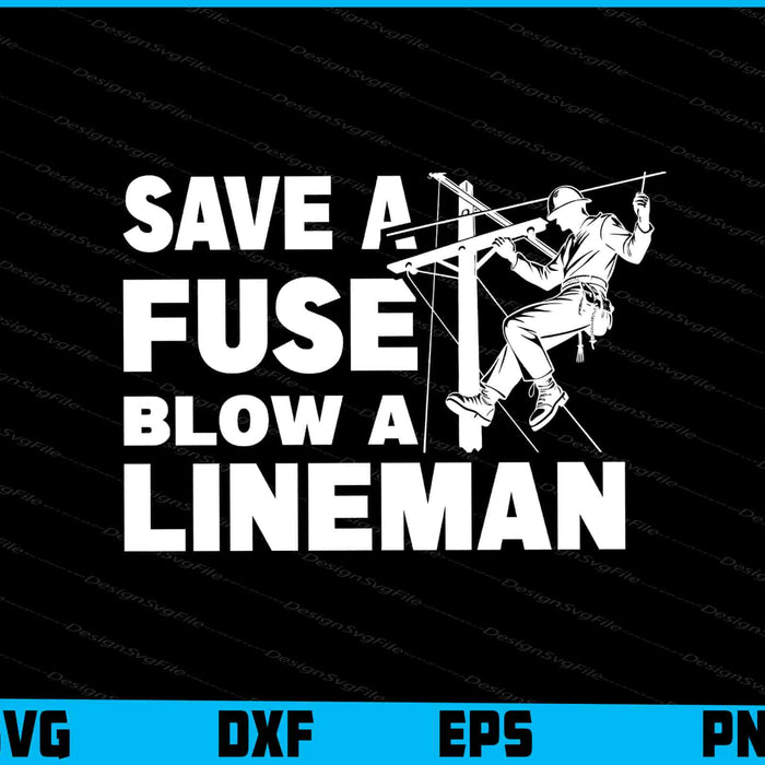 Save A Fuse, Blow A Lineman SVG, Lineman Shirt