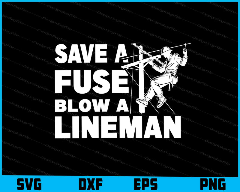 Save A Fuse, Blow A Lineman SVG, Lineman Shirt