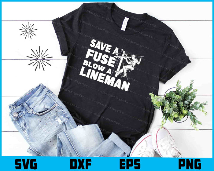 Save A Fuse, Blow A Lineman SVG, Lineman Shirt