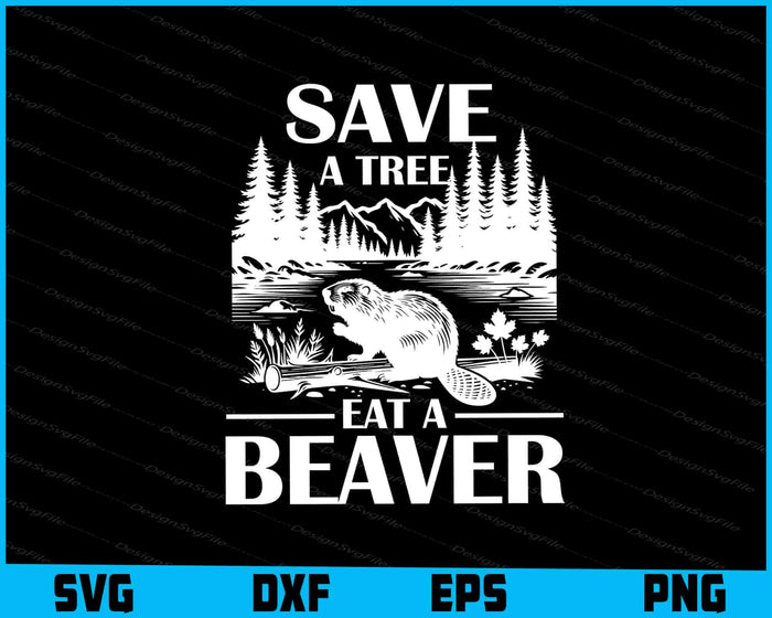 Save A Tree Eat A Beaver SVG