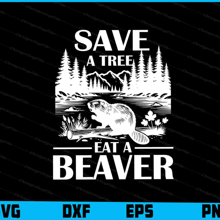 Save A Tree Eat A Beaver SVG