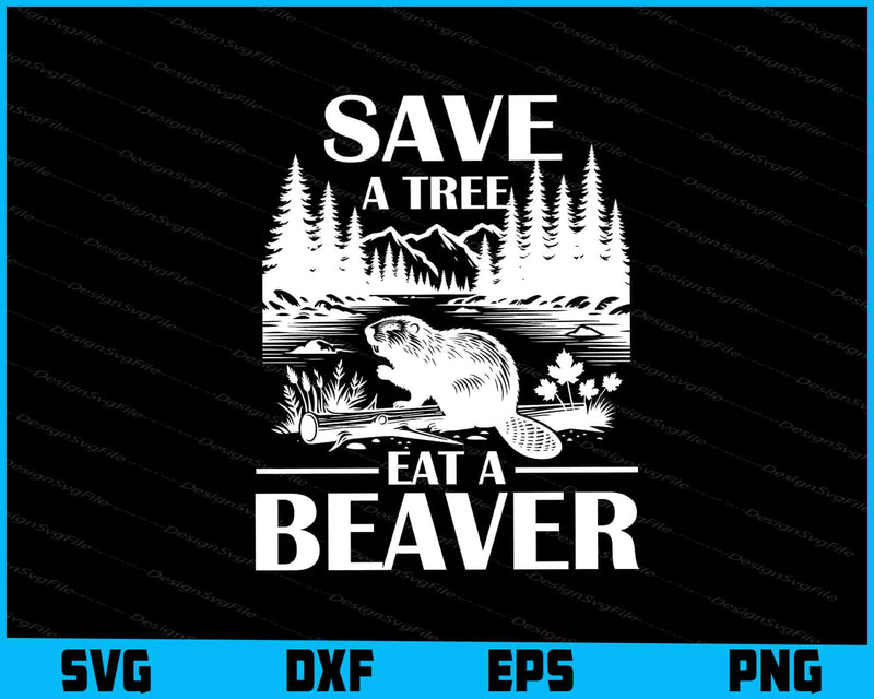 Save A Tree Eat A Beaver SVG