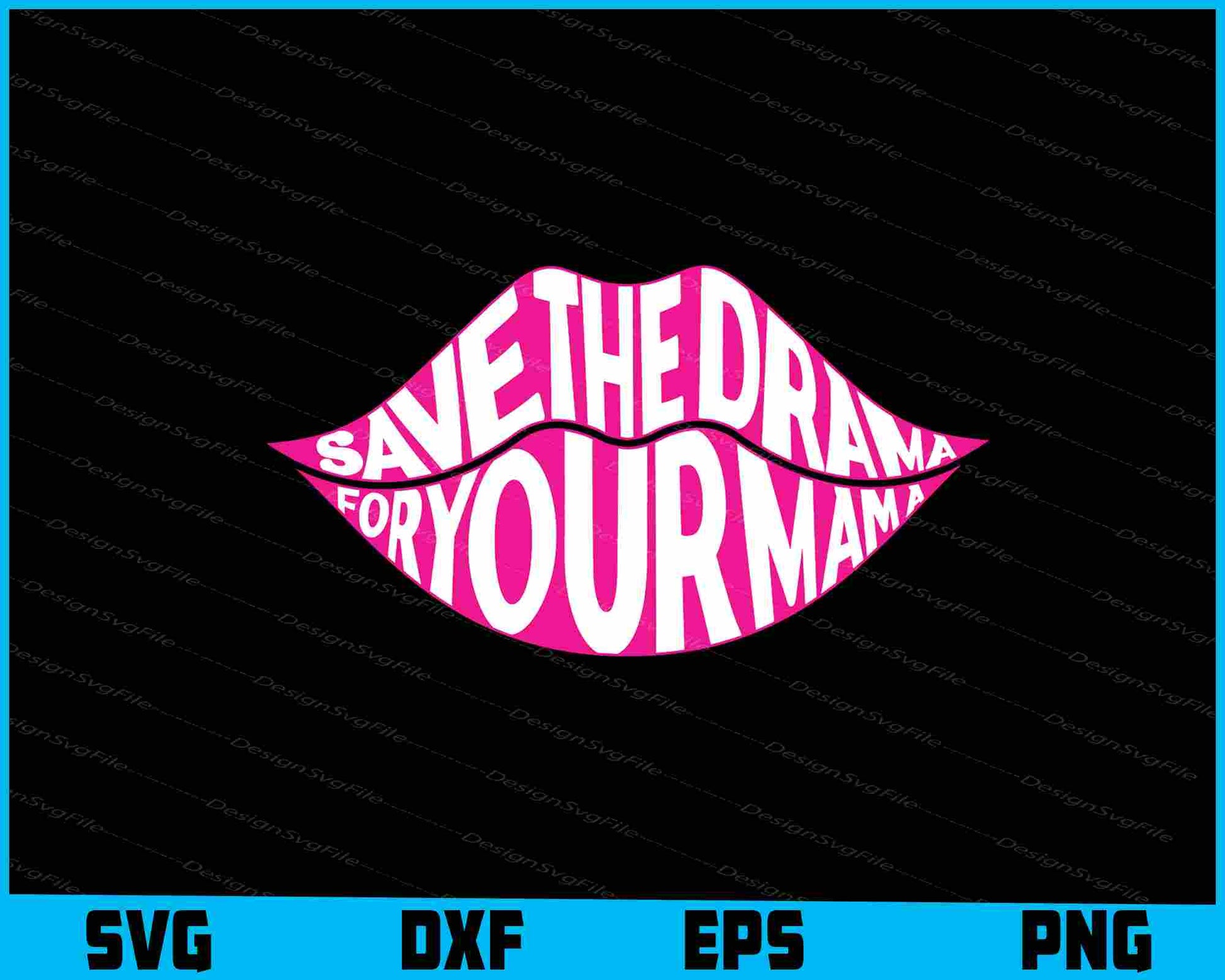 Save The Drama For Your Mama Lips SVG PNG Printable File  - Premium Cutting Files in SVG, PNG & EPS Formats - Premium SVG Cutting Files for Crafts