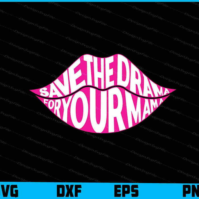 Save The Drama For Your Mama Lips SVG PNG Printable File  - Premium Cutting Files in SVG, PNG & EPS Formats - Premium SVG Cutting Files for Crafts