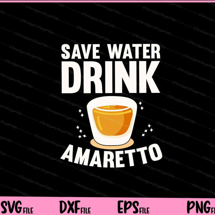 Save Water Drink Amaretto Svg Cutting Printable File  - Premium Cutting Files in SVG, PNG & EPS Formats - Premium SVG Cutting Files for Crafts