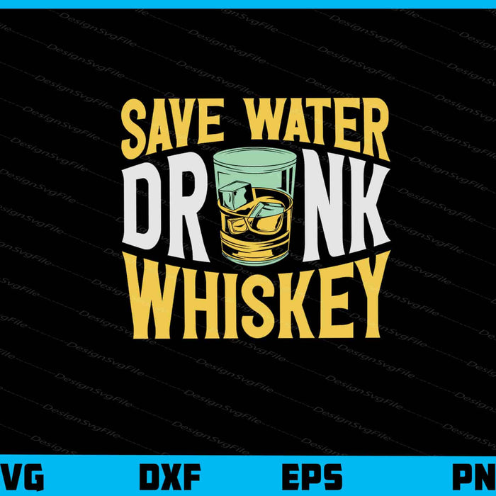 Save Water Drink Whiskey Glass Svg Cutting Printable File  - Premium Cutting Files in SVG, PNG & EPS Formats - Premium SVG Cutting Files for Crafts