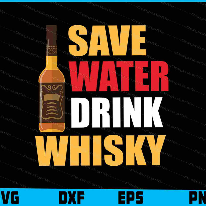 Save Water Drink Whisky SVG PNG Cutting Printable File