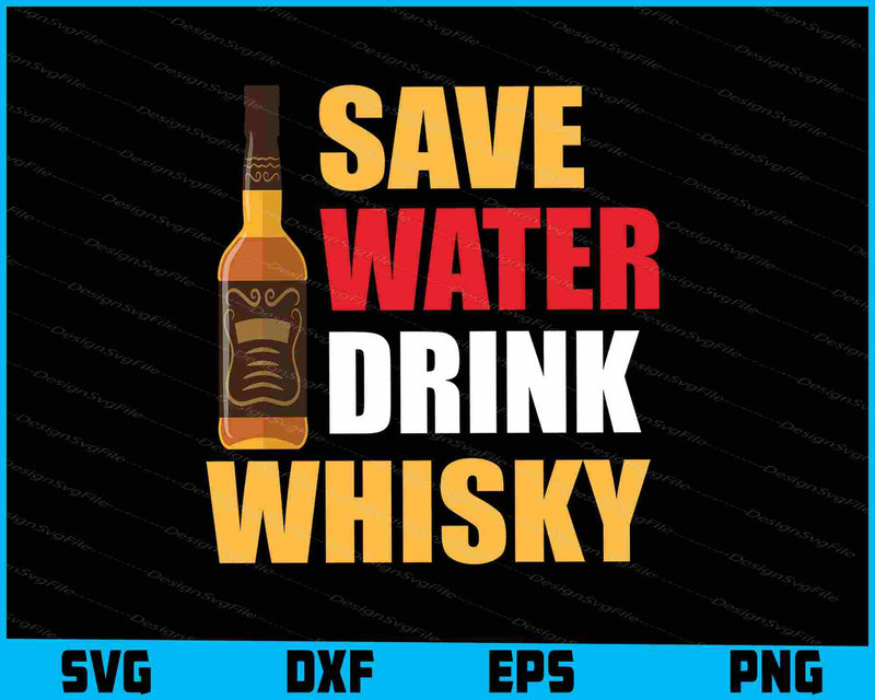 Save Water Drink Whisky SVG PNG Cutting Printable File