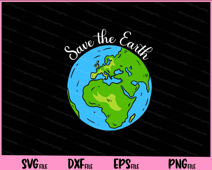 Save the Earth Planet Earth Day Svg Cutting Printable Files  - Premium Cutting Files in SVG, PNG & EPS Formats - Premium SVG Cutting Files for Crafts