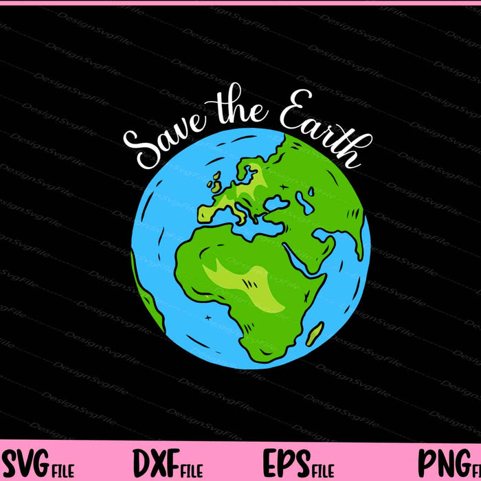 Save the Earth Planet Earth Day Svg Cutting Printable Files  - Premium Cutting Files in SVG, PNG & EPS Formats - Premium SVG Cutting Files for Crafts