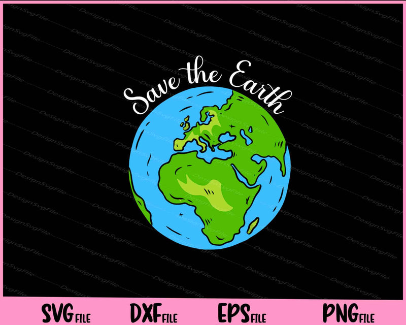 Save the Earth Planet Earth Day Svg Cutting Printable Files  - Premium Cutting Files in SVG, PNG & EPS Formats - Premium SVG Cutting Files for Crafts
