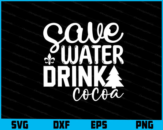 Save water Drink Cocoa Christmas Svg Dxf Png For Silhouette, Cut Files  - Premium Cutting Files in SVG, PNG & EPS Formats - Premium SVG Cutting Files for Crafts