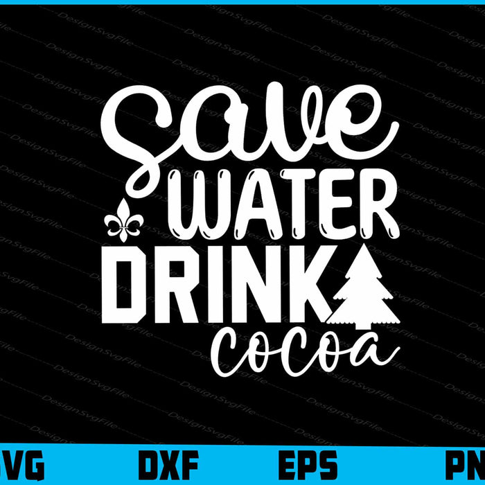 Save water Drink Cocoa Christmas Svg Dxf Png For Silhouette, Cut Files  - Premium Cutting Files in SVG, PNG & EPS Formats - Premium SVG Cutting Files for Crafts