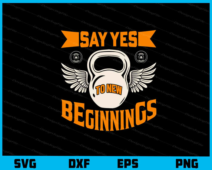 Say Yes To New Beginnings Fitness Svg Cutting Printable File  - Premium Cutting Files in SVG, PNG & EPS Formats - Premium SVG Cutting Files for Crafts