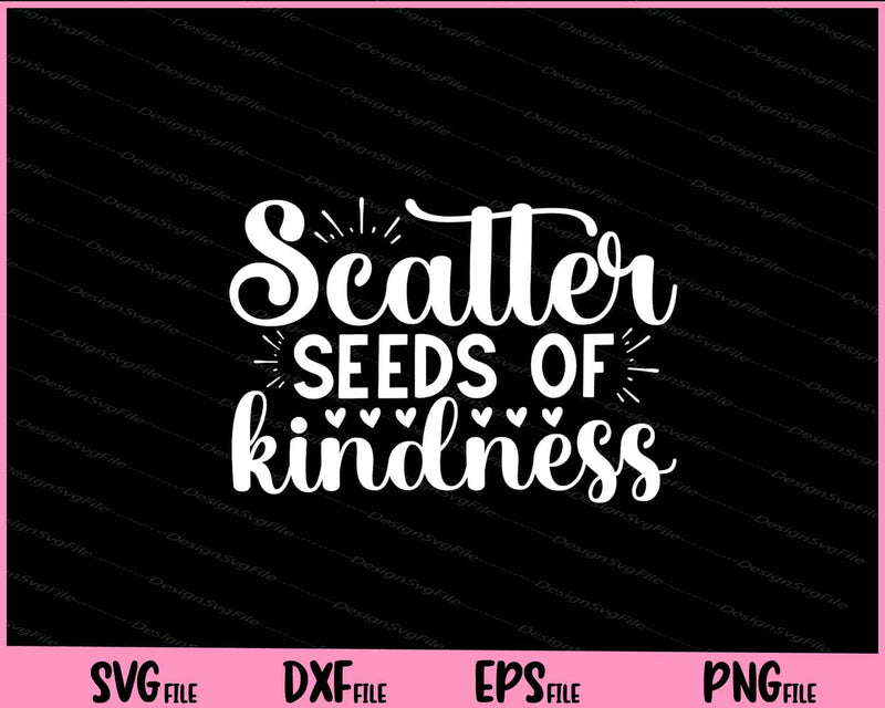Scatter Seeds Of Kindness Svg Cutting Printable Files  - Premium Cutting Files in SVG, PNG & EPS Formats - Premium SVG Cutting Files for Crafts