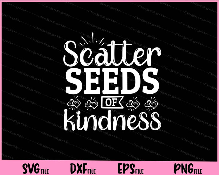 Scatter Seeds Of Kindness Svg Cutting Printable Files  - Premium Cutting Files in SVG, PNG & EPS Formats - Premium SVG Cutting Files for Crafts