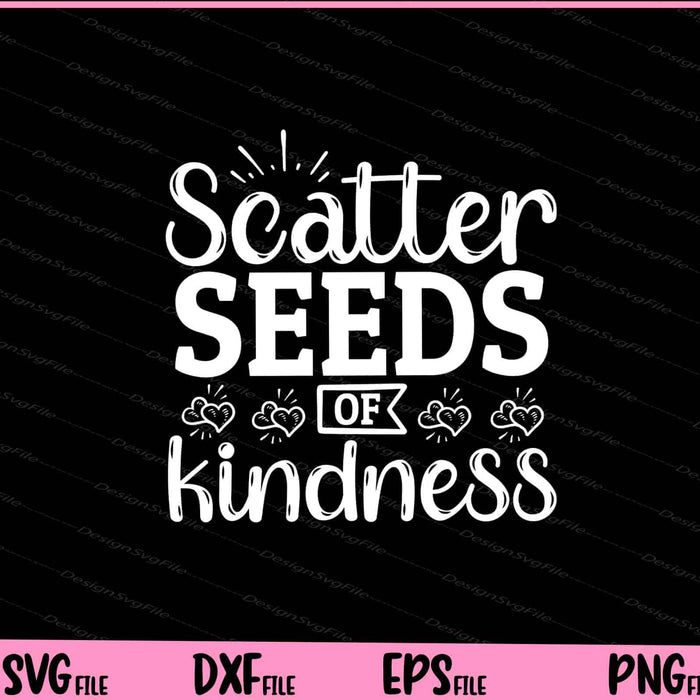 Scatter Seeds Of Kindness Svg Cutting Printable Files  - Premium Cutting Files in SVG, PNG & EPS Formats - Premium SVG Cutting Files for Crafts