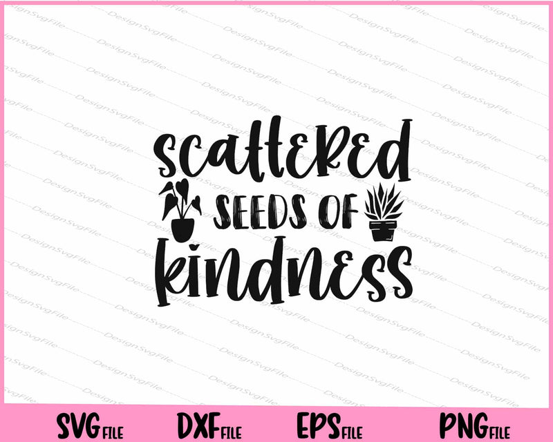 Scattered Seeds Of Kindness Svg Cutting Printable Files  - Premium Cutting Files in SVG, PNG & EPS Formats - Premium SVG Cutting Files for Crafts
