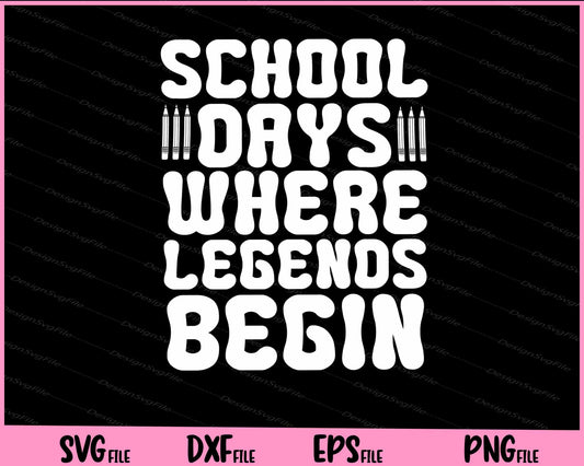 School Days Where Legends Begin Shirt Svg Cutting Printable Files  - Premium Cutting Files in SVG, PNG & EPS Formats - Premium SVG Cutting Files for Crafts