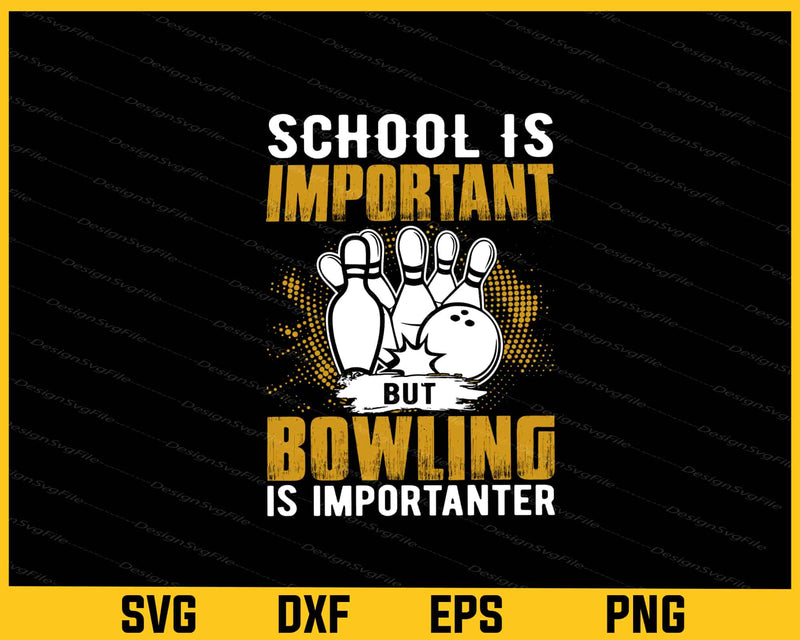 School Is Important But Bowling Is Importanter Svg Cutting Printable File