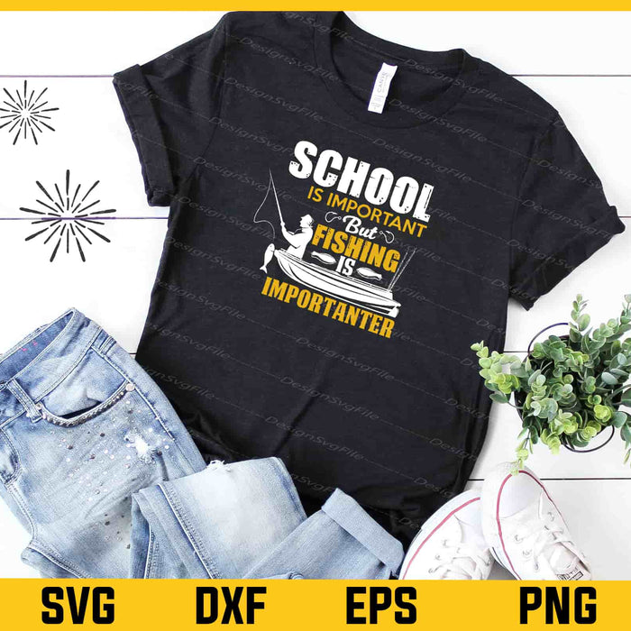 School Is Important But Fishing Is Importanter Svg Cutting Printable File  - Premium Cutting Files in SVG, PNG & EPS Formats - Premium SVG Cutting Files for Crafts